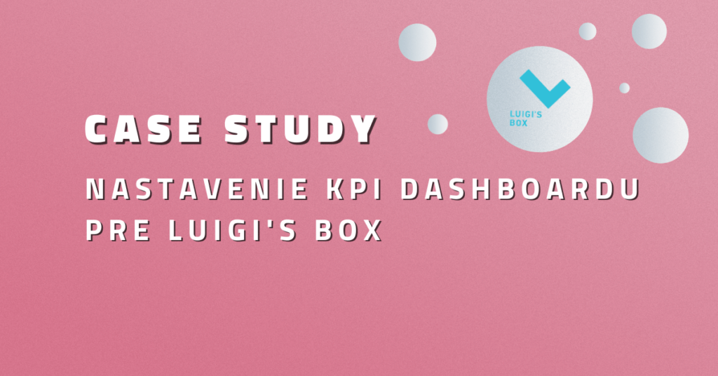 Case-study: Nastavenie KPI dashboardu pre Luigi’s Box