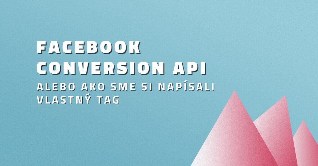 Facebook Conversion API: Alebo ako sme si napísali vlastný tag