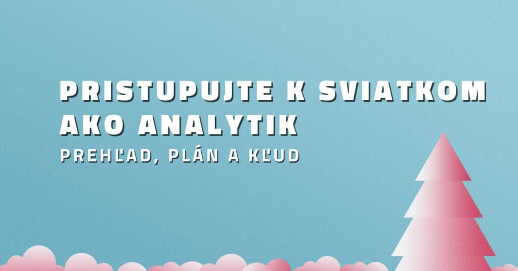 Pristupujte k sviatkom ako analytik: Prehľad, plán a kľud